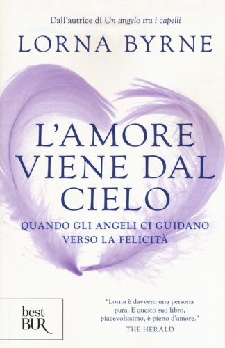 L'amore viene dal cielo. Quando gli angeli ci guidano verso la felicit&agrave;