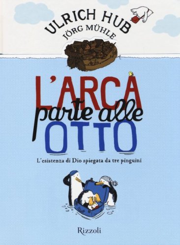 L'arca parte alle otto. L'esistenza di Dio spiegata da tre pinguini