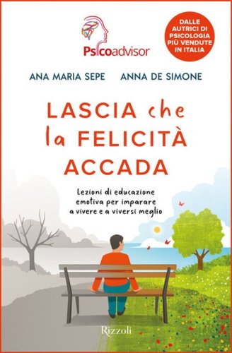 Lascia che la felicit&agrave; accada. Lezioni di educazione emotiva per imparare a vivere e a viversi meglio