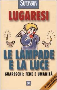 Le lampade e la luce. Guareschi: fede e umanit&agrave;