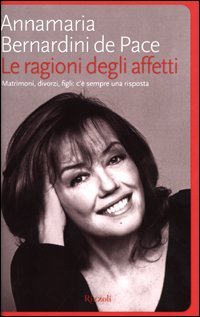 Le ragioni degli affetti. Matrimoni, divorzi, figli: c'&egrave; sempre una risposta