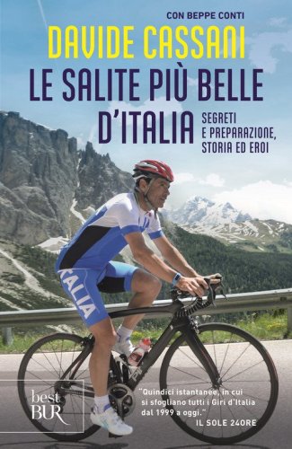 Le salite pi&ugrave; belle d'Italia. Segreti e preparazione, storia ed eroi