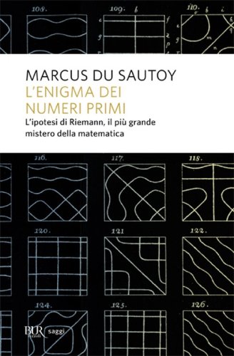 L'enigma dei numeri primi. L'ipotesi di Riemann, il pi&ugrave; grande mistero della matematica