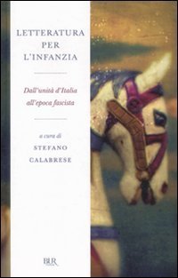 Letteratura per l'infanzia. Dall'unit&agrave; d'Italia all'epoca fascista