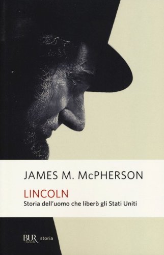Lincoln. Storia dell'uomo che liber&ograve; gli Stati Uniti