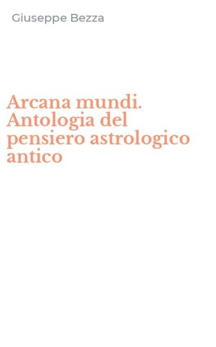 Arcana mundi. Antologia del pensiero astrologico antico