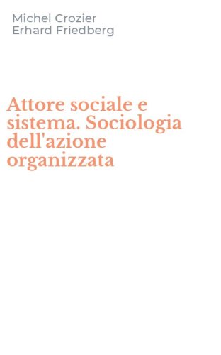 Attore sociale e sistema. Sociologia dell'azione organizzata