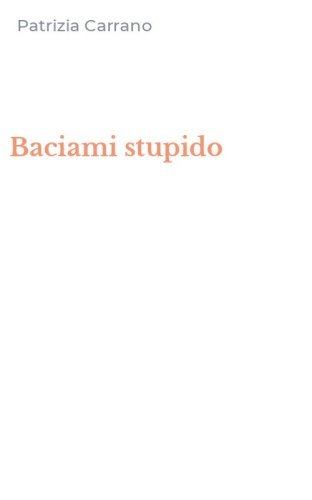 Baciami stupido