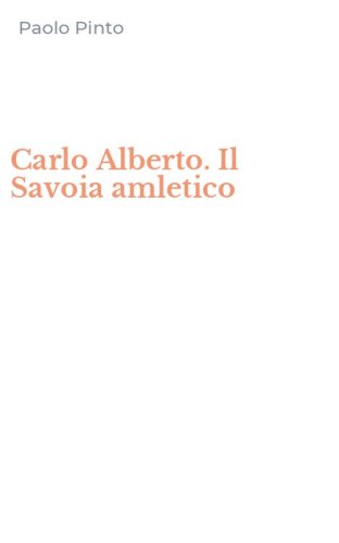 Carlo Alberto. Il Savoia amletico