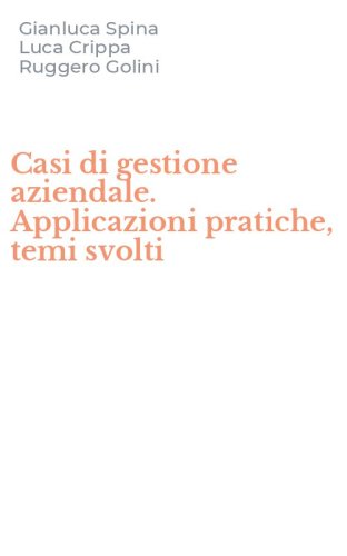 Casi di gestione aziendale. Applicazioni pratiche, temi svolti