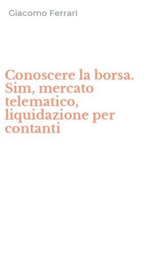 Conoscere la borsa. Sim, mercato telematico, liquidazione per contanti