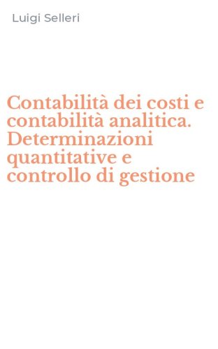 Contabilit&agrave; dei costi e contabilit&agrave; analitica. Determinazioni quantitative e controllo di gestione