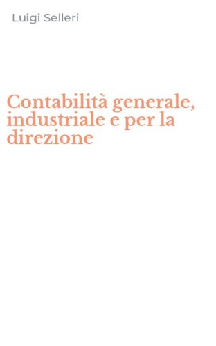 Contabilit&agrave; generale, industriale e per la direzione