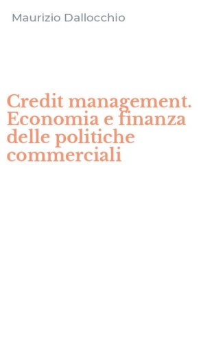 Credit management. Economia e finanza delle politiche commerciali