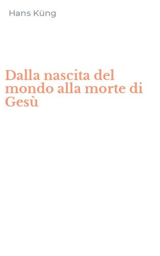 Dalla nascita del mondo alla morte di Ges&ugrave;
