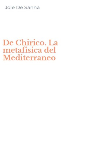 De Chirico. La metafisica del Mediterraneo