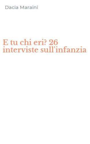 E tu chi eri? 26 interviste sull'infanzia