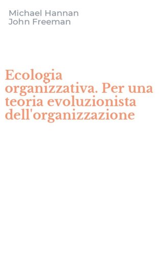 Ecologia organizzativa. Per una teoria evoluzionista dell'organizzazione