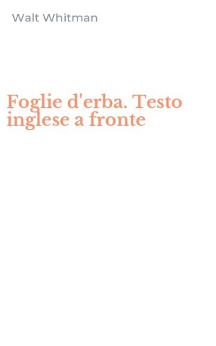 Foglie d'erba. Testo inglese a fronte