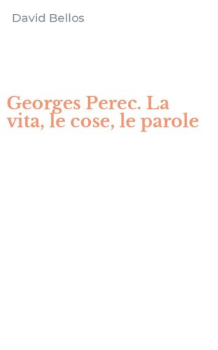Georges Perec. La vita, le cose, le parole