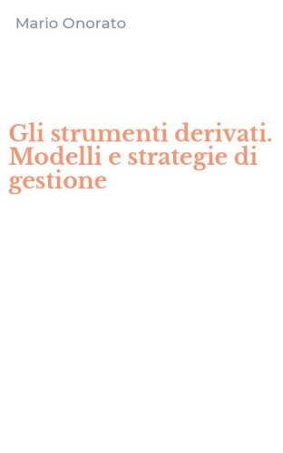 Gli strumenti derivati. Modelli e strategie di gestione