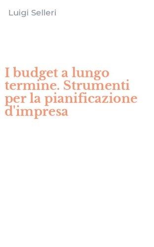 I budget a lungo termine. Strumenti per la pianificazione d'impresa