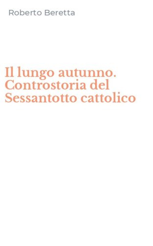 Il lungo autunno. Controstoria del Sessantotto cattolico