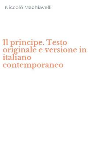 Il principe. Testo originale e versione in italiano contemporaneo