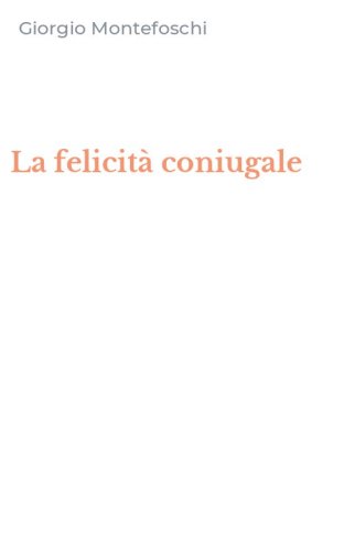 La felicit&agrave; coniugale