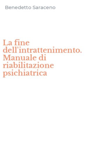 La fine dell'intrattenimento. Manuale di riabilitazione psichiatrica