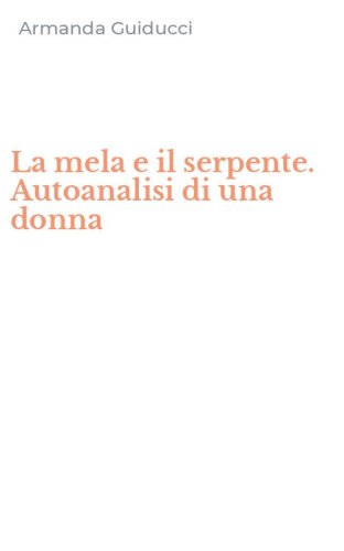 La mela e il serpente. Autoanalisi di una donna