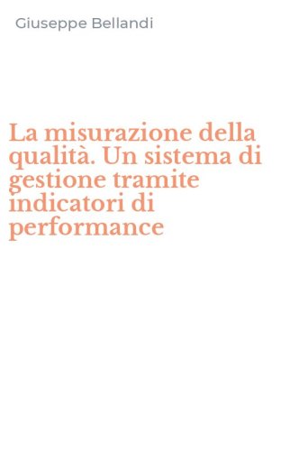 La misurazione della qualit&agrave;. Un sistema di gestione tramite indicatori di performance