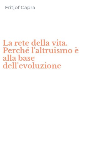 La rete della vita. Perch&eacute; l'altruismo &egrave; alla base dell'evoluzione