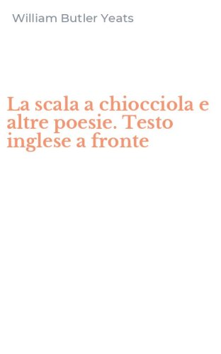 La scala a chiocciola e altre poesie. Testo inglese a fronte