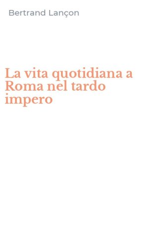 La vita quotidiana a Roma nel tardo impero