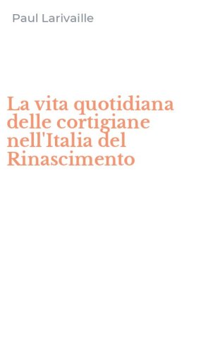 La vita quotidiana delle cortigiane nell'Italia del Rinascimento