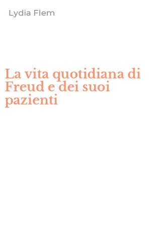 La vita quotidiana di Freud e dei suoi pazienti