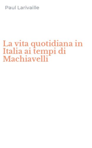 La vita quotidiana in Italia ai tempi di Machiavelli
