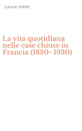 La vita quotidiana nelle case chiuse in Francia (1830-1930)