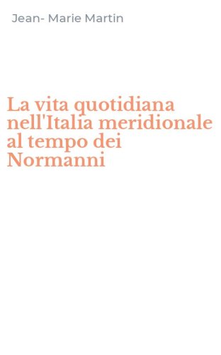 La vita quotidiana nell'Italia meridionale al tempo dei Normanni