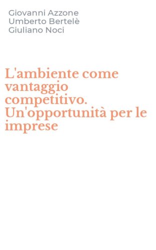 L'ambiente come vantaggio competitivo. Un'opportunit&agrave; per le imprese