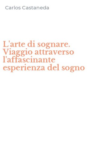 L'arte di sognare. Viaggio attraverso l'affascinante esperienza del sogno