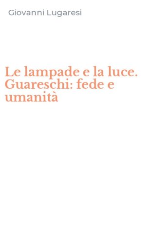 Le lampade e la luce. Guareschi: fede e umanit&agrave;