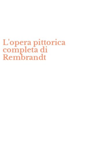 L'opera pittorica completa di Rembrandt