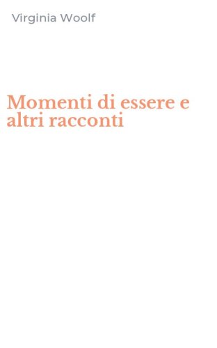Momenti di essere e altri racconti