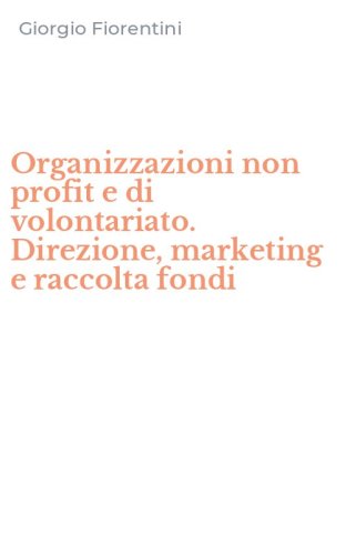 Organizzazioni non profit e di volontariato. Direzione, marketing e raccolta fondi