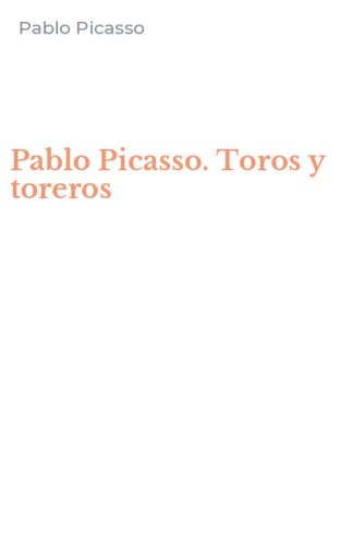 Pablo Picasso. Toros y toreros