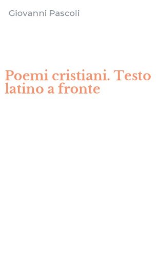 Poemi cristiani. Testo latino a fronte
