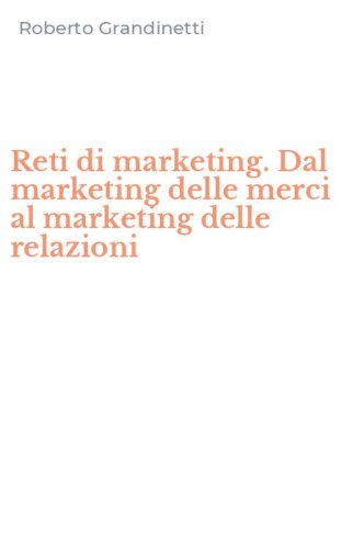 Reti di marketing. Dal marketing delle merci al marketing delle relazioni