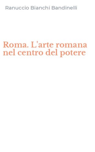 Roma. L'arte romana nel centro del potere